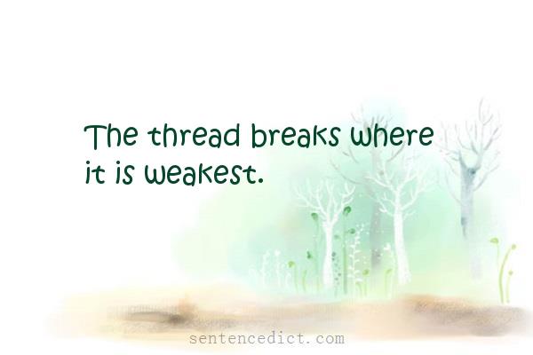 Good sentence's beautiful picture_The thread breaks where it is weakest.