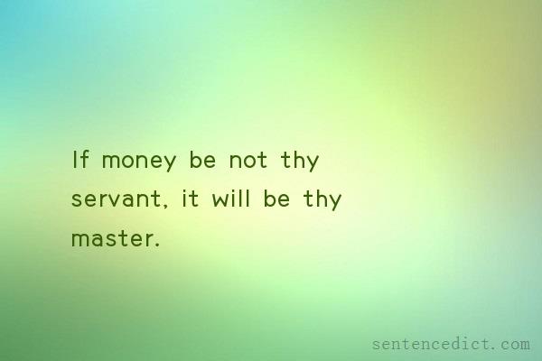 Good sentence's beautiful picture_If money be not thy servant, it will be thy master.