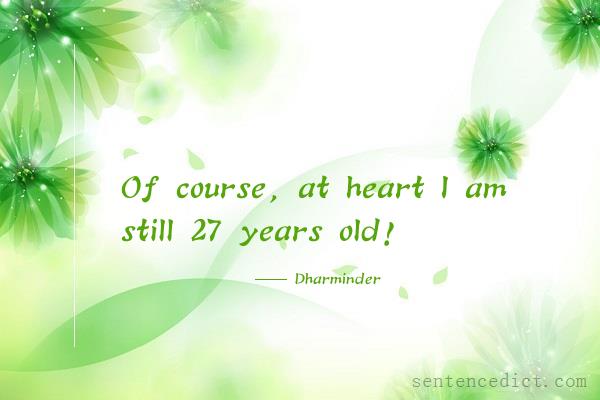 Good sentence's beautiful picture_Of course, at heart I am still 27 years old!
