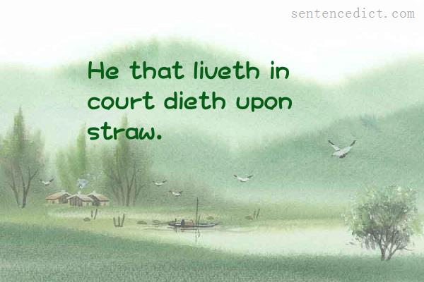 Good sentence's beautiful picture_He that liveth in court dieth upon straw.