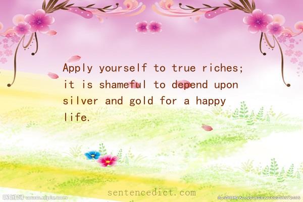 Good sentence's beautiful picture_Apply yourself to true riches; it is shameful to depend upon silver and gold for a happy life.