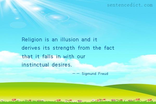 Good sentence's beautiful picture_Religion is an illusion and it derives its strength from the fact that it falls in with our instinctual desires.