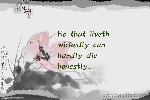 Good sentence's beautiful picture_He that liveth wickedly can hardly die honestly.