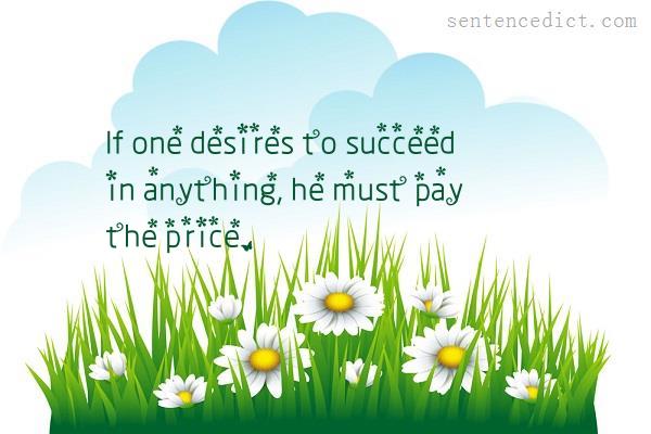 Good sentence's beautiful picture_If one desires to succeed in anything, he must pay the price.