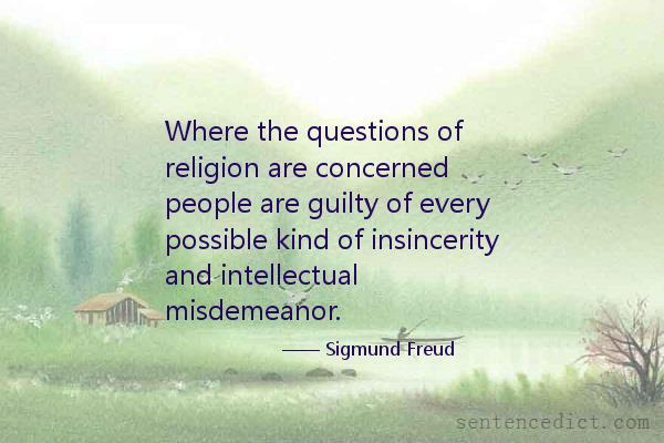 Good sentence's beautiful picture_Where the questions of religion are concerned people are guilty of every possible kind of insincerity and intellectual misdemeanor.