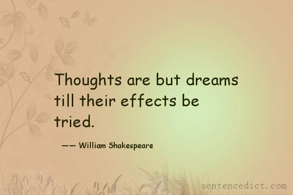 Good sentence's beautiful picture_Thoughts are but dreams till their effects be tried.