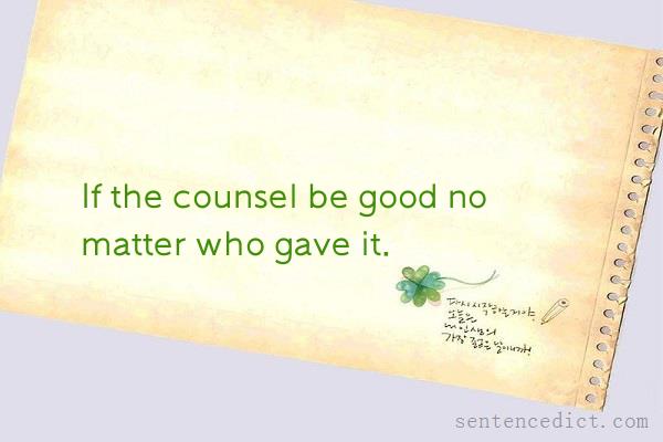 Good sentence's beautiful picture_If the counsel be good no matter who gave it.