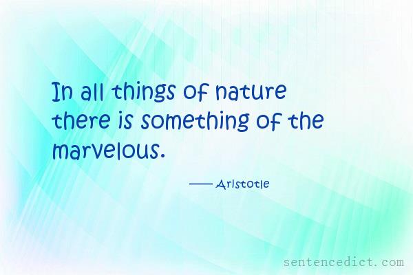 Good sentence's beautiful picture_In all things of nature there is something of the marvelous.