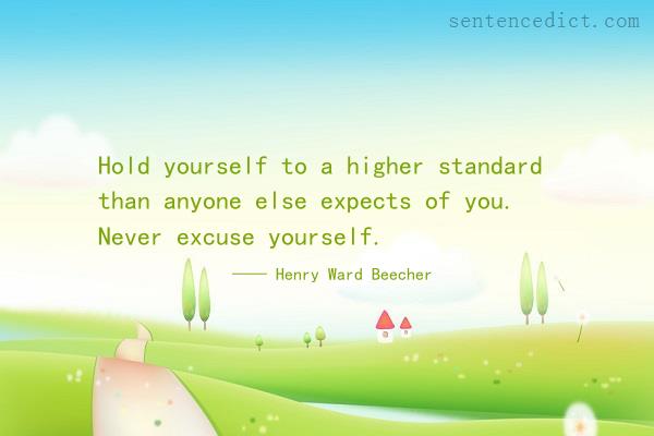 Good sentence's beautiful picture_Hold yourself to a higher standard than anyone else expects of you. Never excuse yourself.