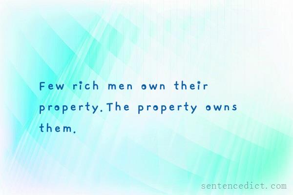 Good sentence's beautiful picture_Few rich men own their property.The property owns them.