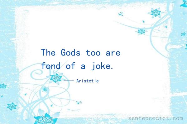 Good sentence's beautiful picture_The Gods too are fond of a joke.