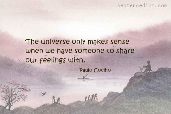 Good sentence's beautiful picture_The universe only makes sense when we have someone to share our feelings with.