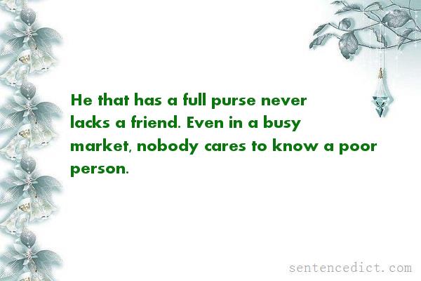 Good sentence's beautiful picture_He that has a full purse never lacks a friend. Even in a busy market, nobody cares to know a poor person.