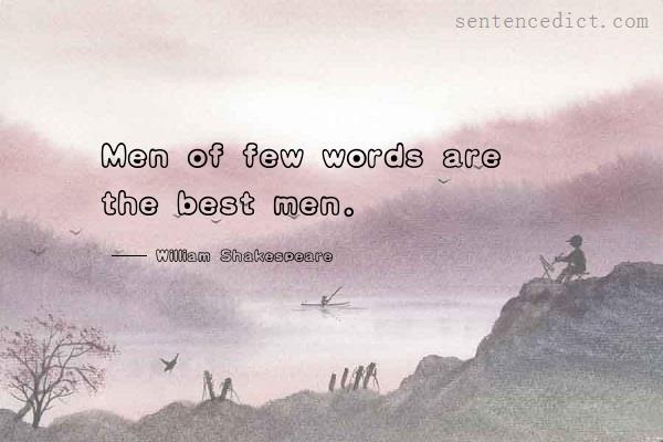 Good sentence's beautiful picture_Men of few words are the best men.