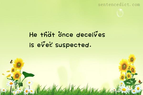 Good sentence's beautiful picture_He that once deceives is ever suspected.