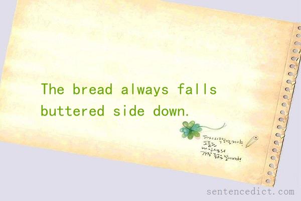 Good sentence's beautiful picture_The bread always falls buttered side down.
