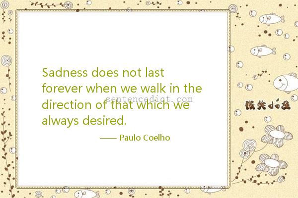 Good sentence's beautiful picture_Sadness does not last forever when we walk in the direction of that which we always desired.