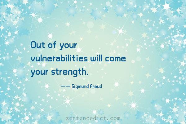 Good sentence's beautiful picture_Out of your vulnerabilities will come your strength.