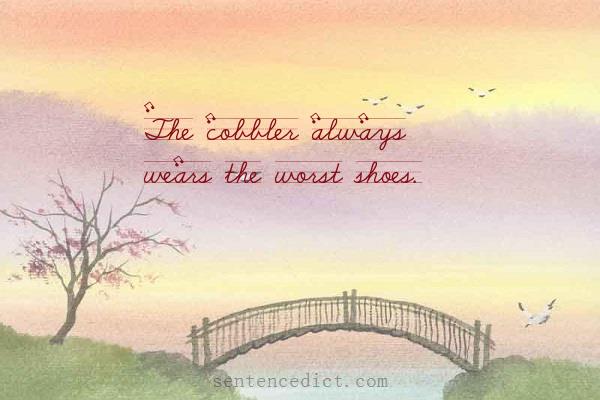 Good sentence's beautiful picture_The cobbler always wears the worst shoes.