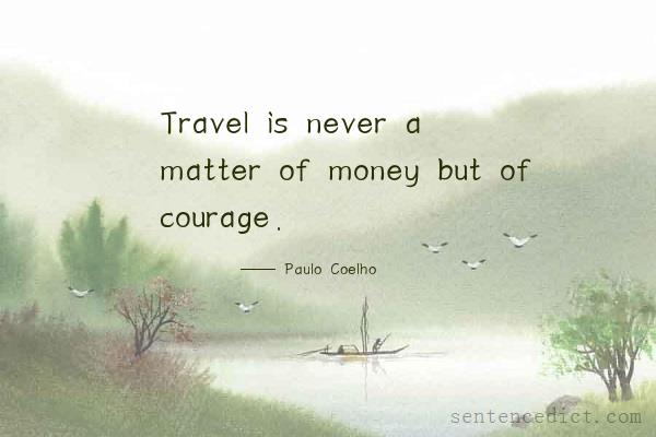 Good sentence's beautiful picture_Travel is never a matter of money but of courage.