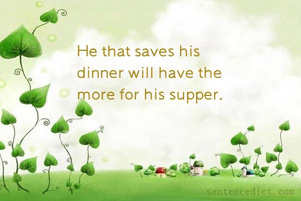 Good sentence's beautiful picture_He that saves his dinner will have the more for his supper.