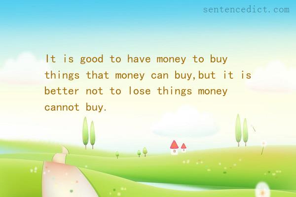 Good sentence's beautiful picture_It is good to have money to buy things that money can buy,but it is better not to lose things money cannot buy.