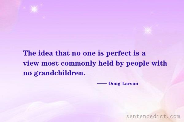 Good sentence's beautiful picture_The idea that no one is perfect is a view most commonly held by people with no grandchildren.