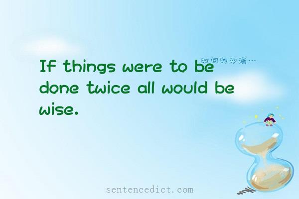 Good sentence's beautiful picture_If things were to be done twice all would be wise.