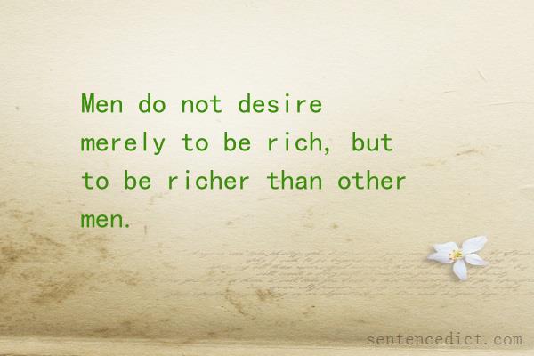 Good sentence's beautiful picture_Men do not desire merely to be rich, but to be richer than other men.