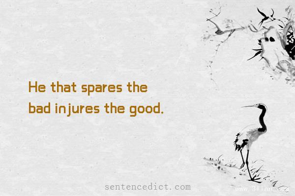 Good sentence's beautiful picture_He that spares the bad injures the good.