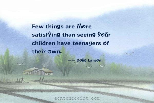 Good sentence's beautiful picture_Few things are more satisfying than seeing your children have teenagers of their own.