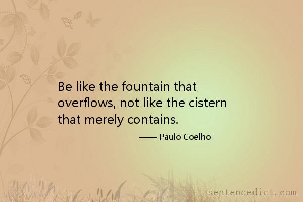 Good sentence's beautiful picture_Be like the fountain that overflows, not like the cistern that merely contains.