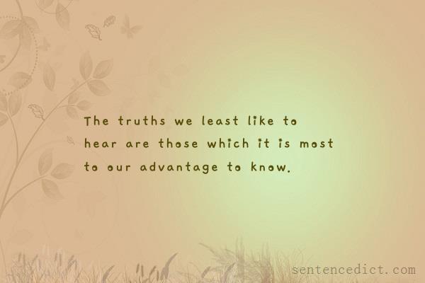 Good sentence's beautiful picture_The truths we least like to hear are those which it is most to our advantage to know.
