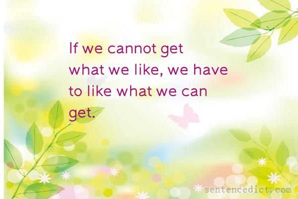 Good sentence's beautiful picture_If we cannot get what we like, we have to like what we can get.