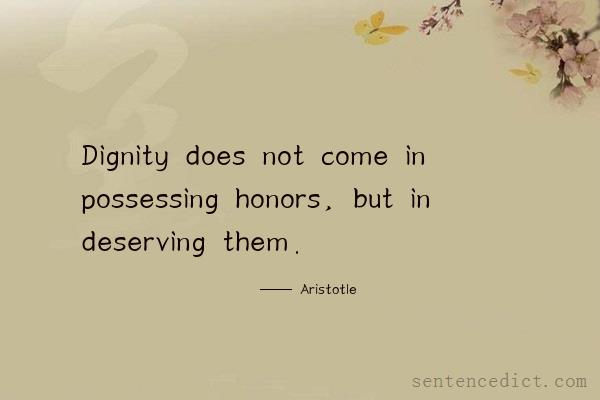 Good sentence's beautiful picture_Dignity does not come in possessing honors, but in deserving them.