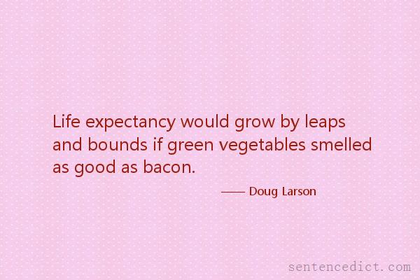 Good sentence's beautiful picture_Life expectancy would grow by leaps and bounds if green vegetables smelled as good as bacon.