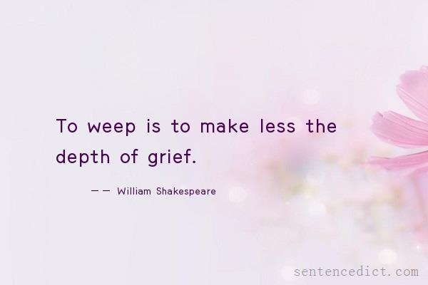 Good sentence's beautiful picture_To weep is to make less the depth of grief.