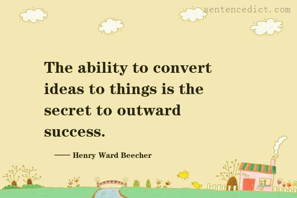 Good sentence's beautiful picture_The ability to convert ideas to things is the secret to outward success.