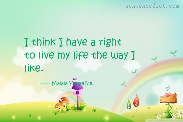 Good sentence's beautiful picture_I think I have a right to live my life the way I like.
