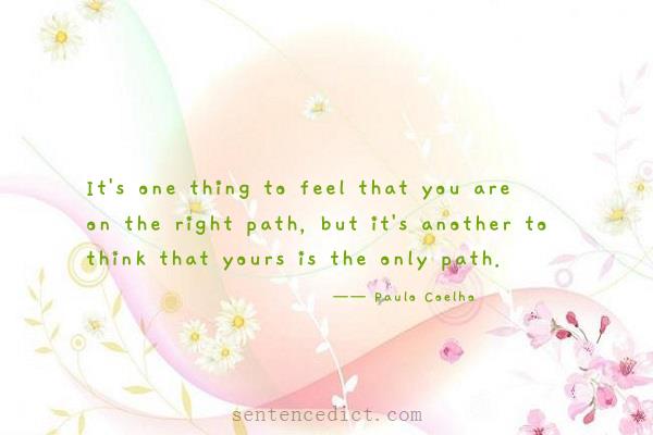 Good sentence's beautiful picture_It's one thing to feel that you are on the right path, but it's another to think that yours is the only path.