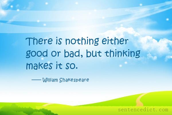 Good sentence's beautiful picture_There is nothing either good or bad, but thinking makes it so.