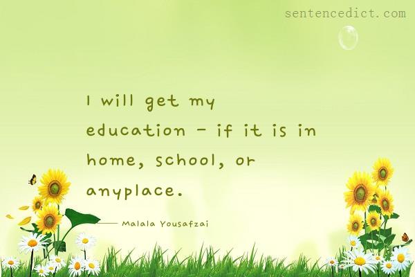 Good sentence's beautiful picture_I will get my education - if it is in home, school, or anyplace.