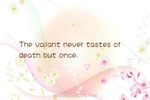 Good sentence's beautiful picture_The valiant never tastes of death but once.