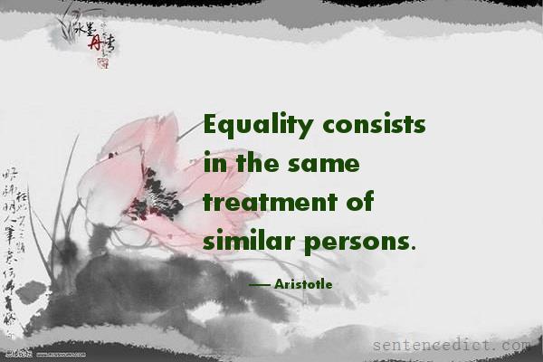 Good sentence's beautiful picture_Equality consists in the same treatment of similar persons.
