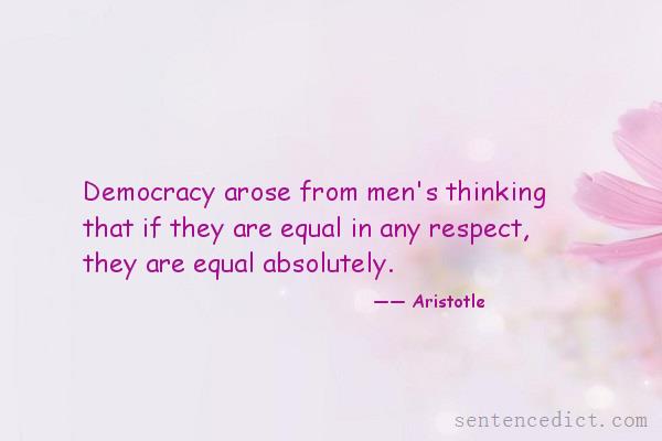 Good sentence's beautiful picture_Democracy arose from men's thinking that if they are equal in any respect, they are equal absolutely.