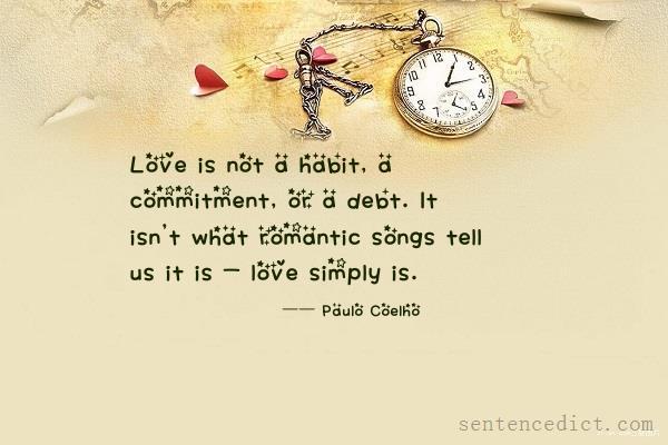 Good sentence's beautiful picture_Love is not a habit, a commitment, or a debt. It isn't what romantic songs tell us it is - love simply is.