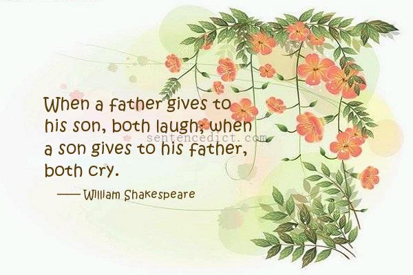 Good sentence's beautiful picture_When a father gives to his son, both laugh; when a son gives to his father, both cry.