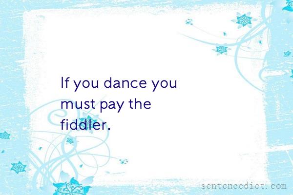 Good sentence's beautiful picture_If you dance you must pay the fiddler.