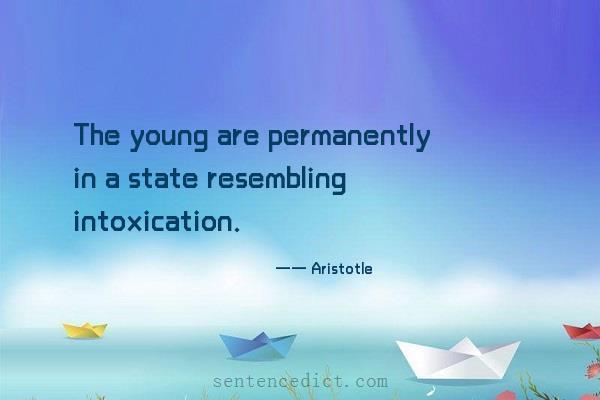 Good sentence's beautiful picture_The young are permanently in a state resembling intoxication.