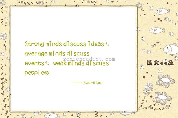 Good sentence's beautiful picture_Strong minds discuss ideas, average minds discuss events, weak minds discuss people.